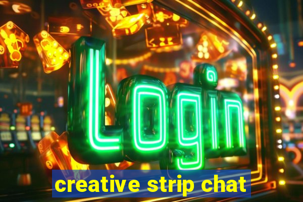 creative strip chat